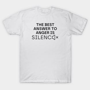 The best answer to anger is silence T-Shirt